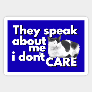 Cat Says They Speak About Me I Don't Care Magnet